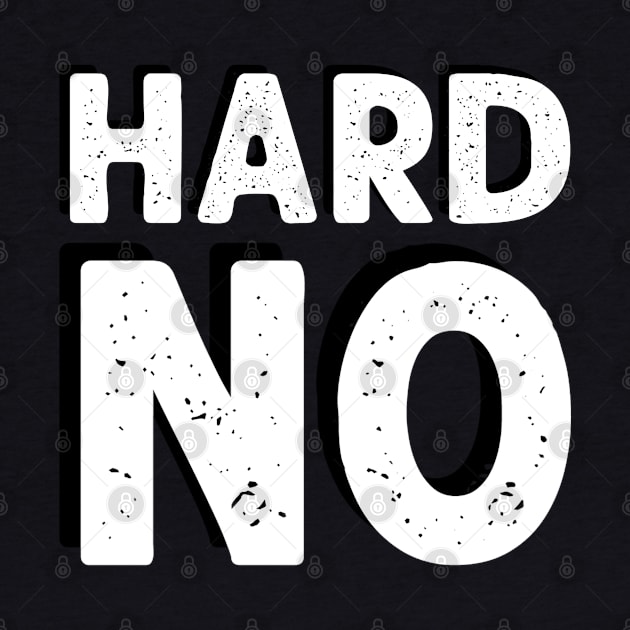 Hard No by NinthStreetShirts